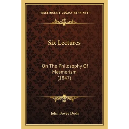 Six Lectures: On The Philosophy Of Mesmerism (1847)