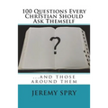 100 Questions Every Christian Should Ask Themself: ...and those around them
