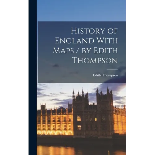 History of England With Maps / by Edith Thompson