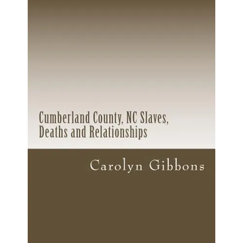 Cumberland County, NC Slaves, Deaths and Relationships: From Deed Books 53 - 56