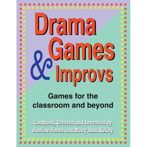 Drama Games and Improvs: Games for the Classroom and Beyond