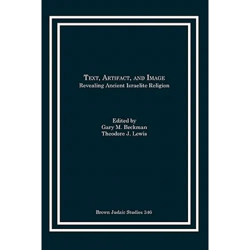 Text, Artifact, and Image: Revealing Ancient Israelite Religion