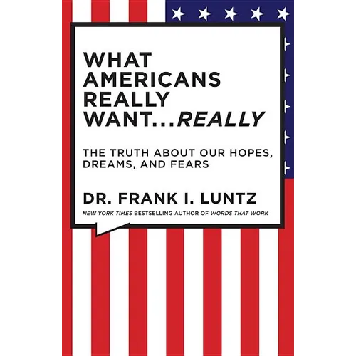 What Americans Really Want... Really: The Truth about Our Hopes, Dreams, and Fears