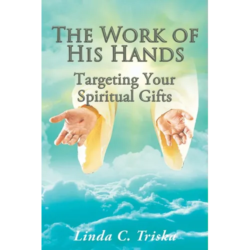 The Work of His Hands: Targeting Your Spiritual Gifts