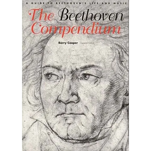 The Beethoven Compendium: A Guide to Beethoven's Life and Music
