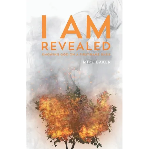I Am Revealed: Knowing God on a First-Name Basis