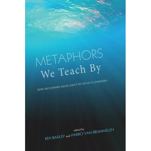 Metaphors We Teach by: How Metaphors Shape What We Do in Classrooms