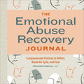 The Emotional Abuse Recovery Journal: Compassionate Practices to Reflect, Break the Cycle, and Heal