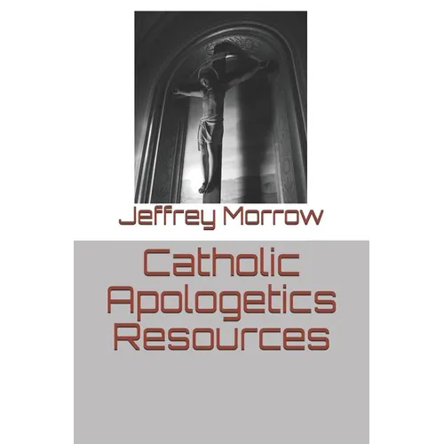 Catholic Apologetics Resources