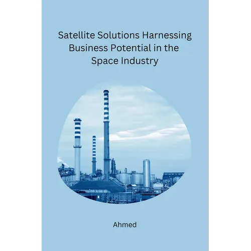 Satellite Solutions Harnessing Business Potential in the Space Industry