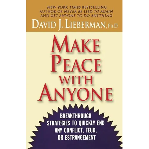 Make Peace with Anyone: Breakthrough Strategies to Quickly End Any Conflict, Feud, or Estrangement