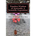 Timeless Wisdom of Ayurveda: A Scientific Exposition