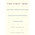 The First Idea: How Symbols, Language, and Intelligence Evolved from Our Primate Ancestors to Modern Humans