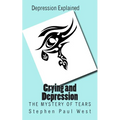 Crying and Depression: The Mystery of Tears Explained