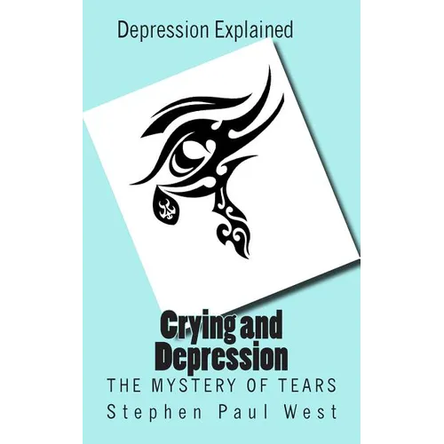 Crying and Depression: The Mystery of Tears Explained