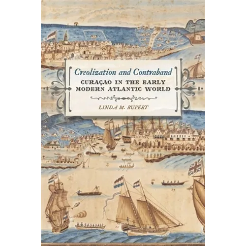 Creolization and Contraband: Curaçao in the Early Modern Atlantic World