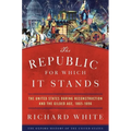 The Republic for Which It Stands: The United States During Reconstruction and the Gilded Age, 1865-1896