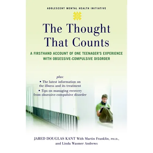 The Thought That Counts: A Firsthand Account of One Teenager's Experience with Obsessive-Compulsive Disorder