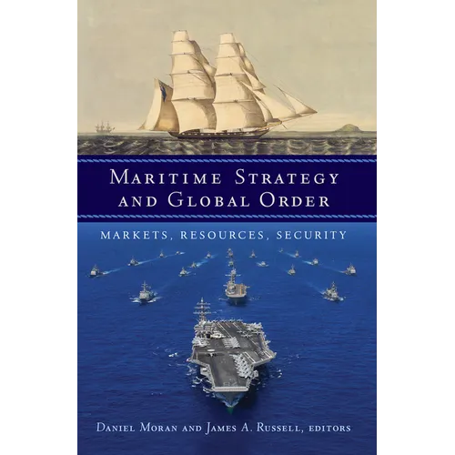 Maritime Strategy and Global Order: Markets, Resources, Security