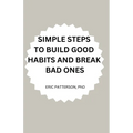 Simple Steps to Build Good Habits and Break Bad Ones
