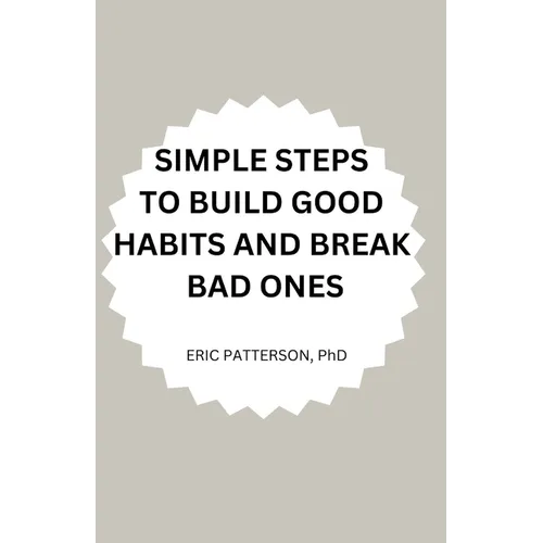 Simple Steps to Build Good Habits and Break Bad Ones