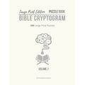 Large Print Edition Puzzle Book 2 Bible Cryptogram: Large Print Christian Cryptograms, Bible Cryptograms, Cryptogram Puzzle Book With Bible Verses