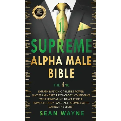 SUPREME ALPHA MALE BIBLE The 1ne: Empath & Psychic Abilities Power. Success Mindset, Psychology, Confidence. Win Friends & Influence People. Hypnosis,