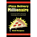 The Pizza Delivery Millionaire: A Layman's Guide to Becoming Financially Free in Real Estate