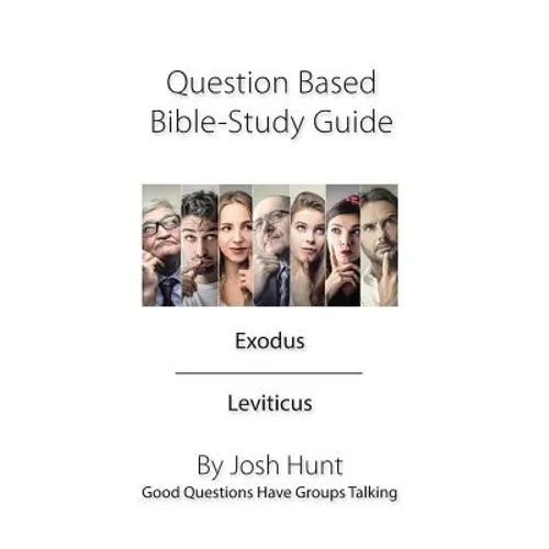 Question Based Bible Study Guide -- Exodus Leviticus: Good Questions Have Groups Talking