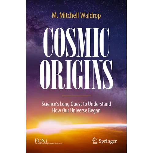 Cosmic Origins: Science's Long Quest to Understand How Our Universe Began