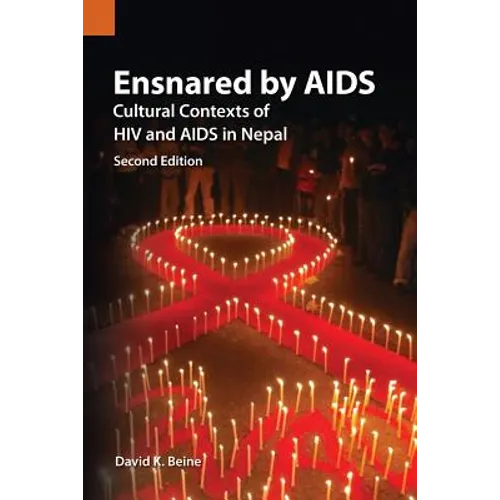 Ensnared by AIDS: Cultural Contexts of HIV and AIDS in Nepal