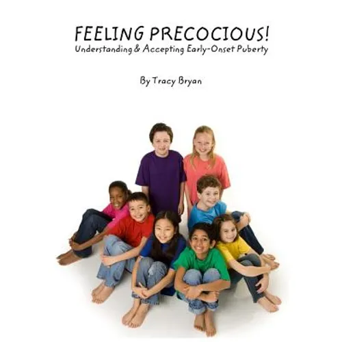 Feeling Precocious!: Understanding & Accepting Early-Onset Puberty