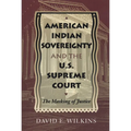American Indian Sovereignty and the U.S. Supreme Court: The Masking of Justice