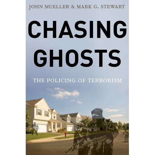Chasing Ghosts: The Policing of Terrorism