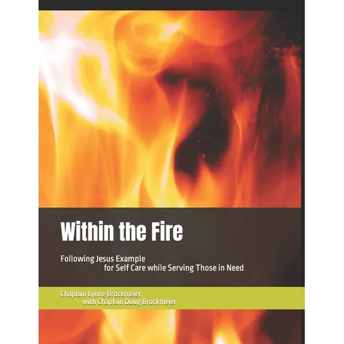 Within the Fire: Following Jesus Example for Self Care while Serving Those in Need