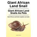 Giant African Land Snail. Giant African Land Snails as pets. Giant African Land Snail complete care book.