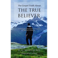The Gospel Truth About the True Believer