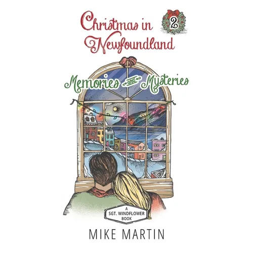 Christmas in Newfoundland - Memories and Mysteries: A Sgt. Windflower Holiday Mystery