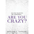 So, You Want to be a Prophet...: Are You Crazy?