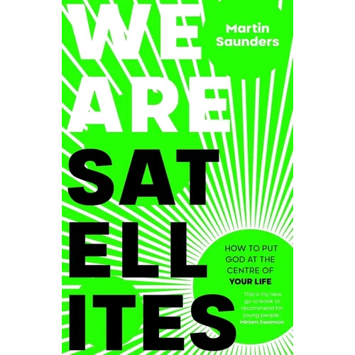 We Are Satellites: How to Put God at the Centre of Your Life