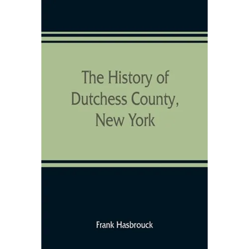 The history of Dutchess County, New York