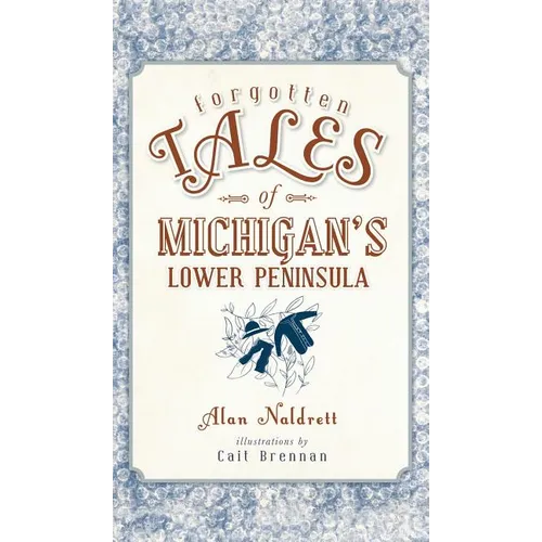 Forgotten Tales of Michigan's Lower Peninsula