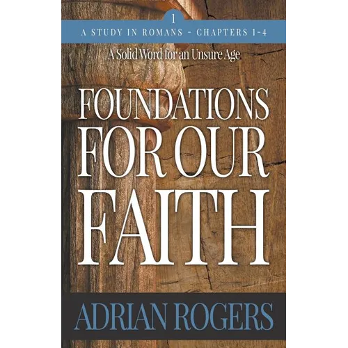 Foundations For Our Faith (Volume 1, 2nd Edition): Romans 1-4