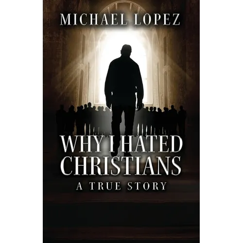Why I Hated Christians: A True Story