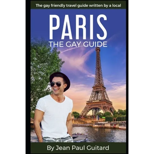 Paris: THE GAY GUIDE: The gay friendly travel guide written by a local.