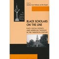 Black Scholars on the Line: Race, Social Science, and American Thought in the Twentieth Century