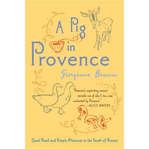 A Pig in Provence: Good Food and Simple Pleasures in the South of France