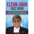 Elton John Quiz Book: 101 Questions To Test Your Knowledge Of Elton John