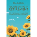 Flourishing in Retirement: A 5-Step Guide to Joy for the Post-Career Woman