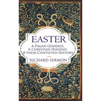 Easter: A Pagan Goddess, a Christian Holiday, and their Contested History - Hardcover